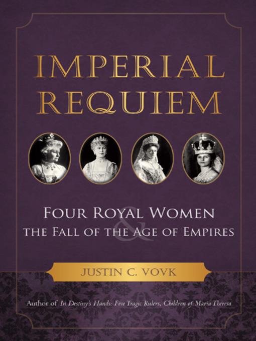 Imperial requiem : four royal women and the fall of the age of empires